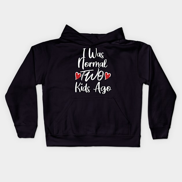 I Was Normal Two Kids Ago Kids Hoodie by potch94